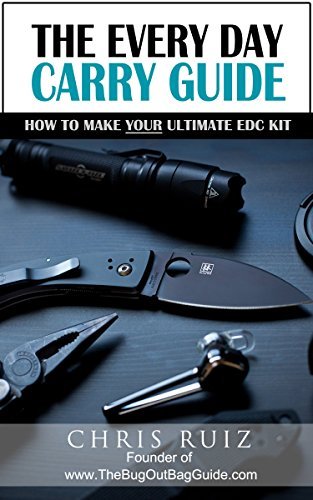 The Every Day Carry Guide: How To Make YOUR Ultimate EDC Kit