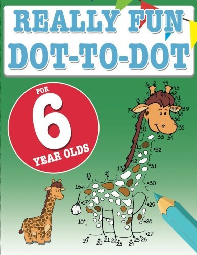 Really Fun Dot To Dot For 6 Year Olds: Fun, educational dot-to-dot ...