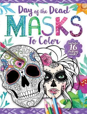 Day of the Dead Masks to Color: Includes 16 Striking Masks by Paul ...