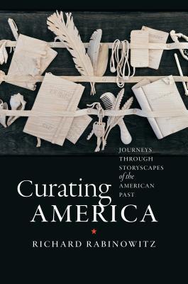 Curating America: Journeys through Storyscapes of the American Past by ...