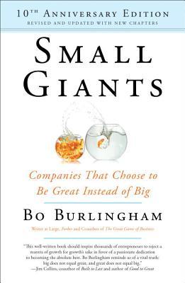 Small Giants: Companies That Choose to Be Great Instead of Big, 10th-Anniversary Edition