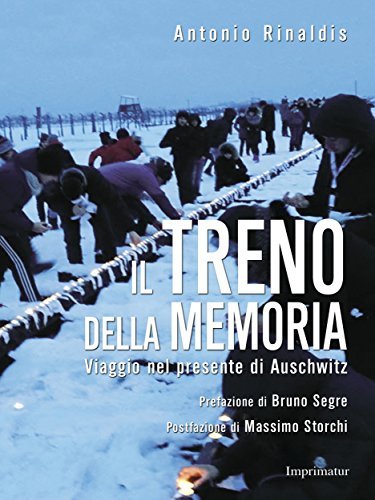 Il treno della memoria: Viaggio nel presente di Auschwitz by Antonio Rinaldis | Goodreads