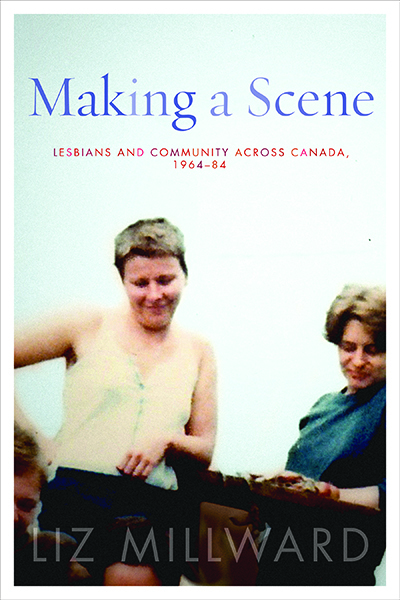 Making a Scene: Lesbians and Community across Canada, 1964-84 (Sexuality Stud)
