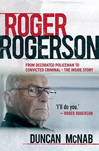 Roger Rogerson: From hero cop to convicted murderer – The inside story