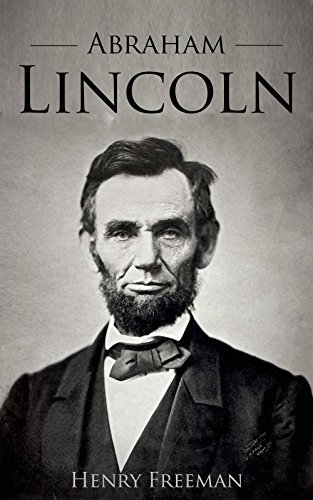 Abraham Lincoln: A Life from Beginning to End