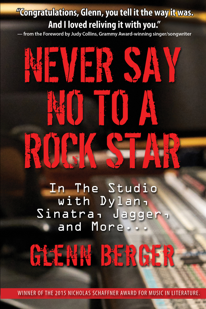Never Say No to a Rock Star: In the Studio with Dylan, Sinatra, Jagger, and More...