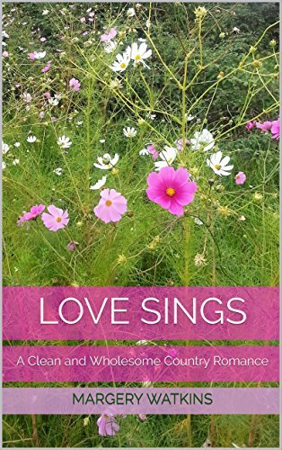 Love Sings: Short and sweet: Clean and Wholesome Country Romance - a Tiny Book with lots of heart!
