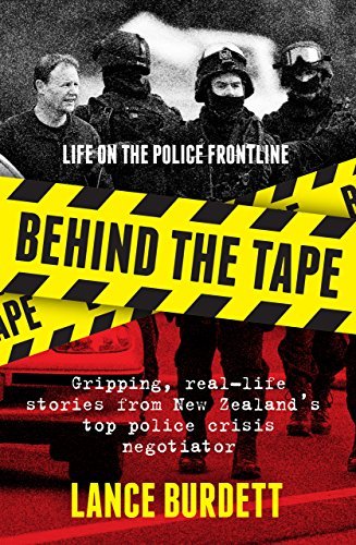 Behind the Tape: Gripping, real-life stories from New Zealand's top police crisis negotiator: Life on the Police Frontline