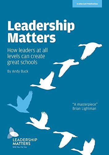Leadership Matters: How leaders at all levels create great schools