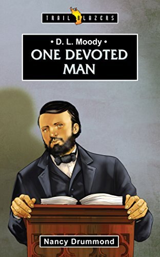 D L Moody: One Devoted Man