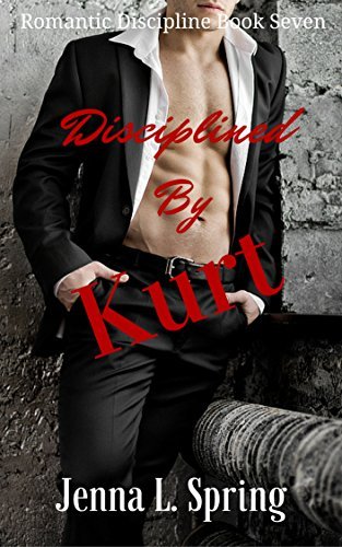 Disciplined By Kurt: Romantic Discipline Book Seven