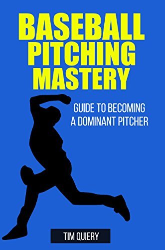 Baseball Pitching Mastery: Guide To Becoming A Dominant Pitcher by Tim ...