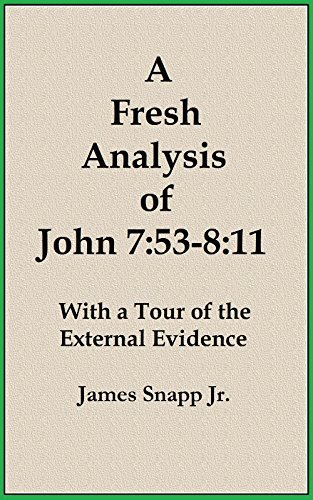 A Fresh Analysis of John 7:53-8:11: With a Tour of the External ...