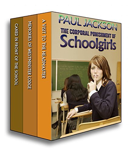 The Corporal Punishment of Schoolgirls: a 3 volume box set by Paul ...