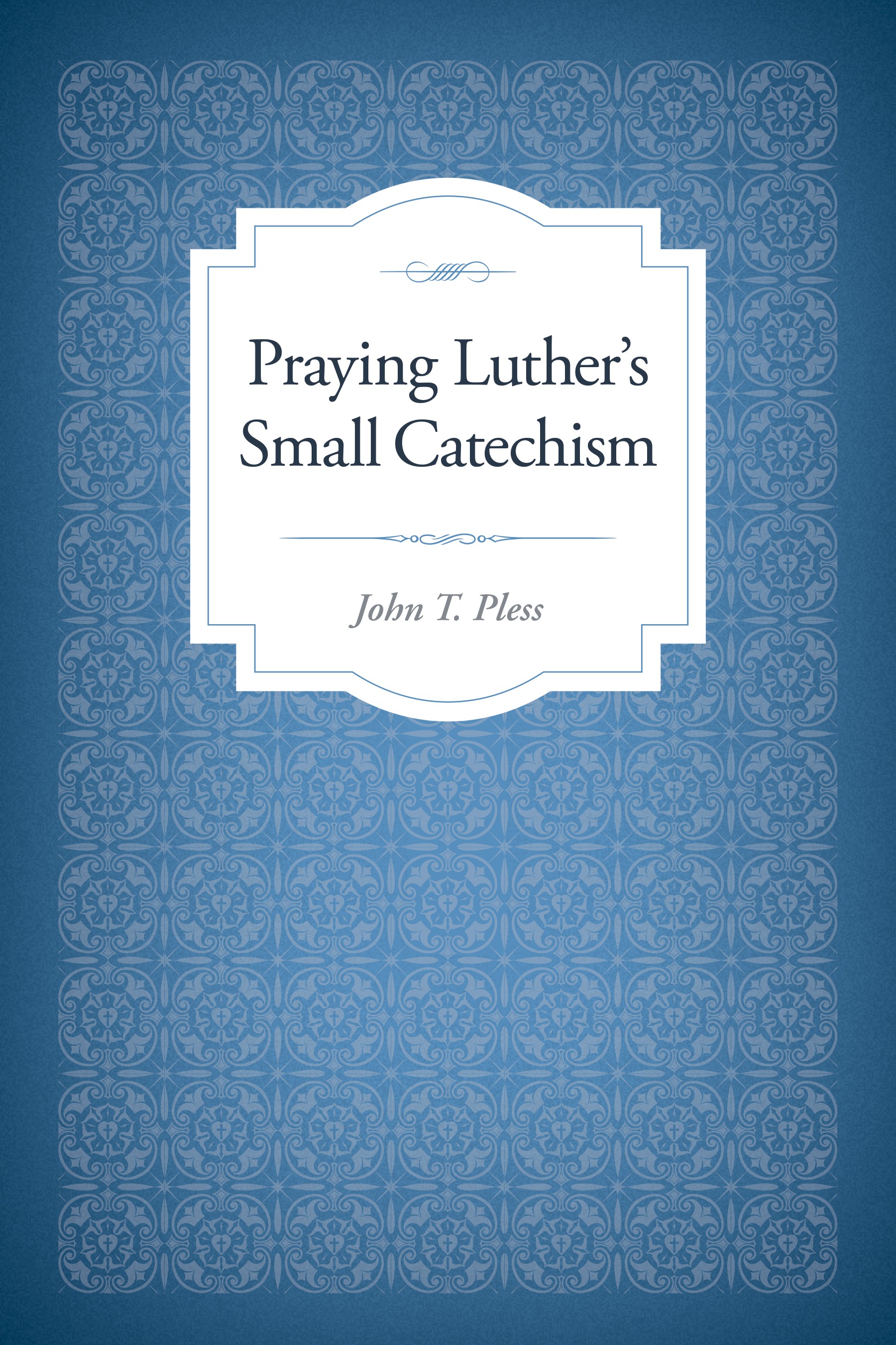 Praying Luther's Small Catechism