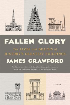 Fallen Glory: The Lives and Deaths of History's Greatest Buildings