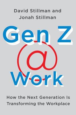 Gen Z @ Work: How the Next Generation Is Transforming the
