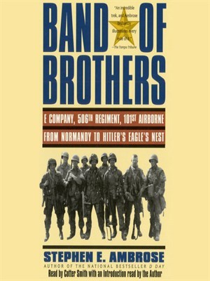Band of Brothers: E Company, 506th Regiment, 101st Airborne from Normandy to Hitler's Eagle's Nest