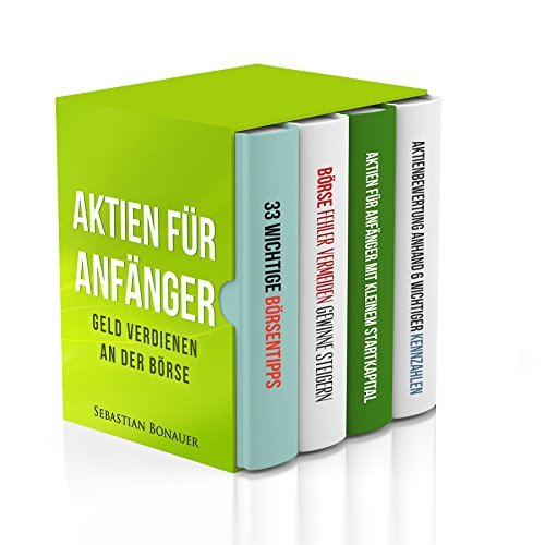 Aktien für Einsteiger Geld verdienen an der Börse 4 Bücher in einem Sammelband by Sebastian B