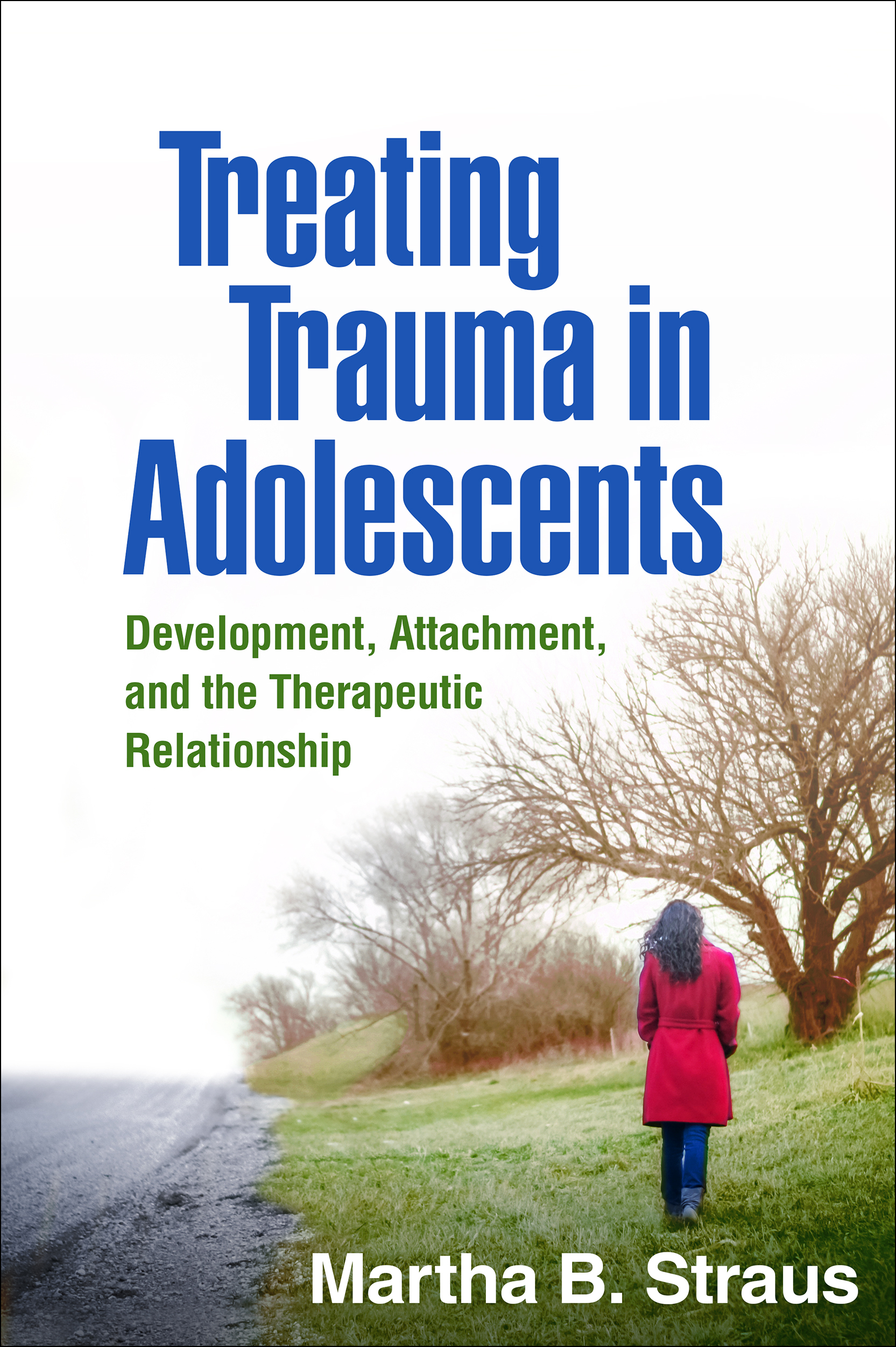 Treating Trauma in Adolescents: Development, Attachment, and the ...