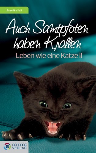 Auch Samtpfoten haben Krallen: Leben wie eine Katze II by Angelika Kail ...