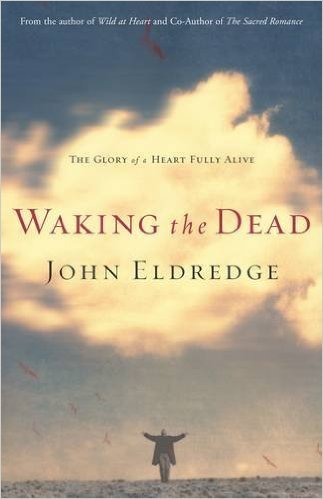 Cover of Waking the Dead: The Glory of a Heart Fully Alive