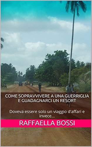 Come sopravvivere a una guerriglia e guadagnarci un resort (Gli avventurieri)