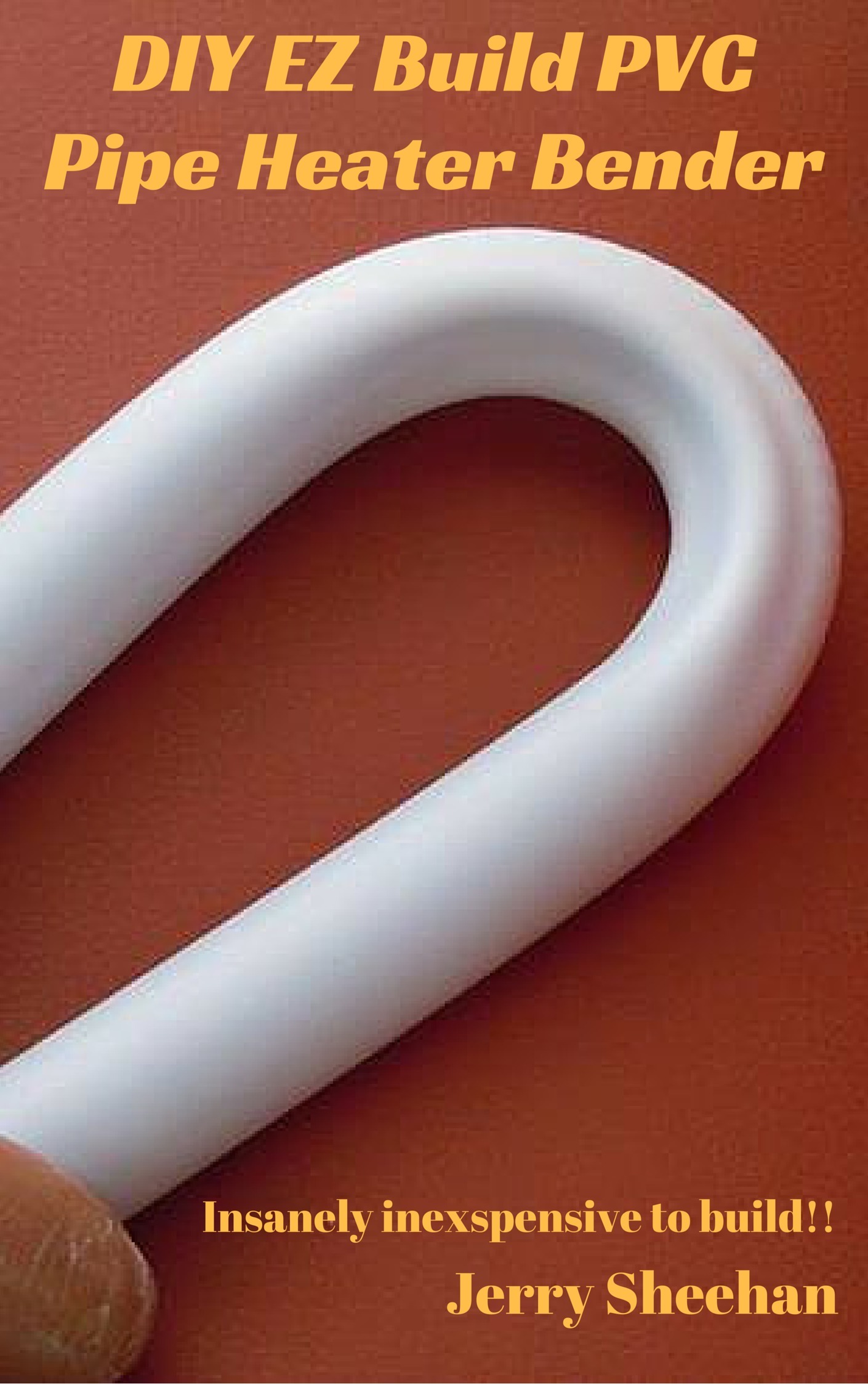 DIY Easy Build PVC Pipe Heater Bender by Jerry Sheehan Goodreads