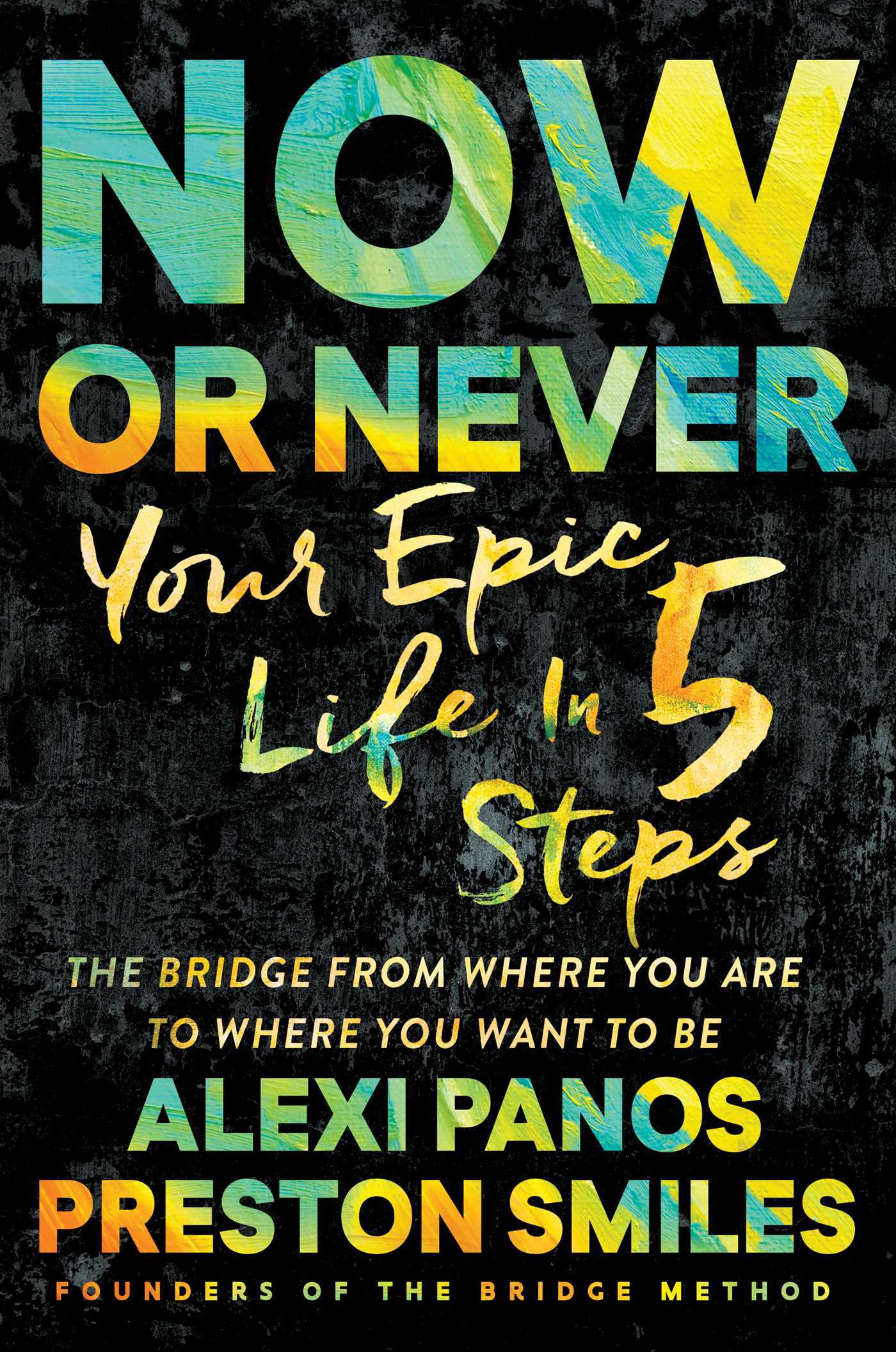 Now or Never: Your Epic Life in 5 Steps