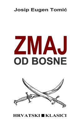 Zmaj Od Bosne: Povijesni Roman (Hrvatski klasici)