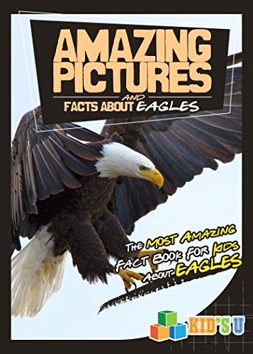 Amazing Pictures and Facts About Eagles: The Most Amazing Fact Book for ...