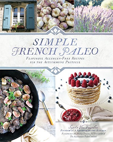 Simple French Paleo: Flavorful Allergen-Free Recipes for the Autoimmune Protocol