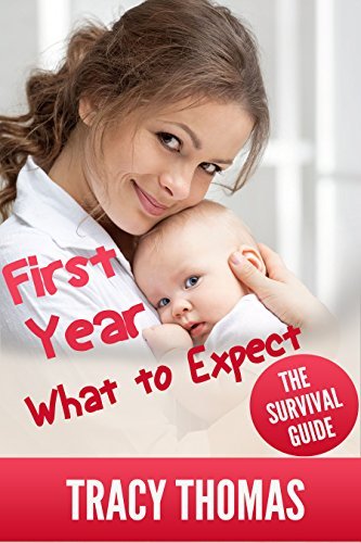 First Year What To Expect: A Parent's Guide for Surviving Your Baby's ...