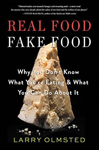 Real Food/Fake Food: Why You Don't Know What You're Eating and What You Can Do About It