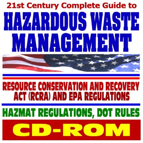 21st Century Complete Guide to Hazardous Waste Management, Resource Conservation and Recovery
