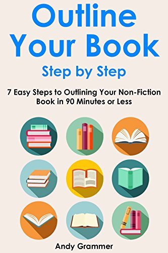 OUTLINE YOUR BOOK STEP BY STEP (2016): 7 Easy Steps to Outlining Your ...