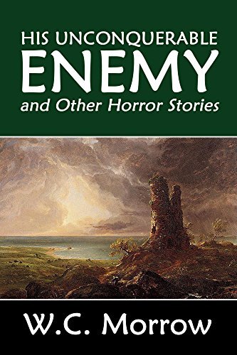 His Unconquerable Enemy and Other Horror Stories by W.C. Morrow book cover