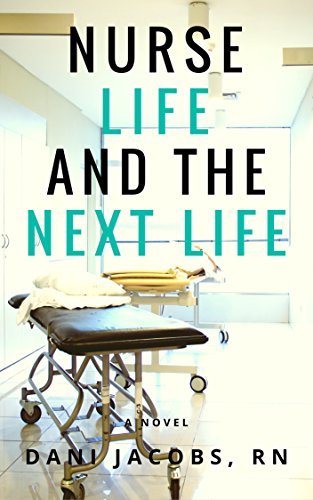 Nurse Life and the Next Life: A Nurse’s True Stories of Life versus Death in the Emergency Room
