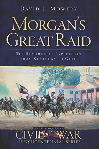 Morgan's Great Raid: The Remarkable Expedition from Kentucky to Ohio