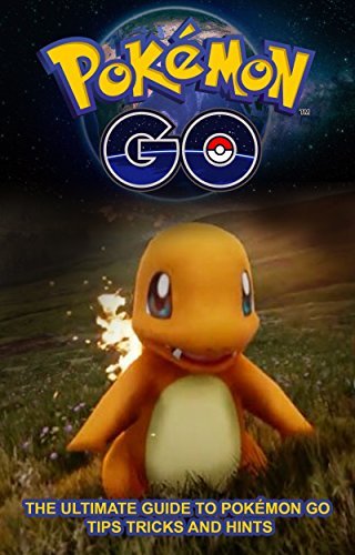 Pokemon Go: The Ultimate Game Guide: Pokemon Go Game Guide + Extra Documentation