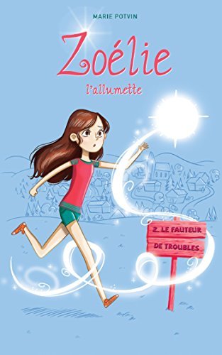 Zoélie l'allumette 02 : Le fauteur de troubles