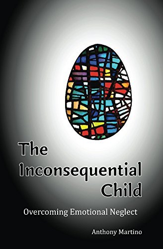 The Inconsequential Child: Overcoming Emotional Neglect by Anthony ...