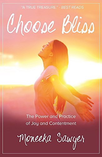 Choose Bliss: The Power and Practice of Joy and Contentment