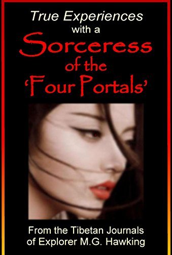 True Experiences with a Sorceress of the ‘Four Portals’: From the Tibetan Journals of M.G. Hawking