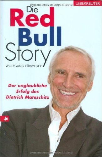 Die Red Bull Story: Der unglaubliche Erfolg des Dietrich Mateschitz