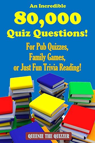An Incredible Series of 80,000 Quiz Questions! Book 1 of 4 in the ...