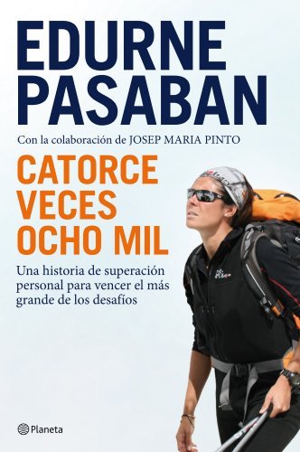Catorce veces ocho mil: Una historia de superación personal para vencer el más grande de los desafíos