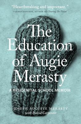 The Education of Augie Merasty: A Residential School Memoir - New Edition (The Regina Collection, 16)