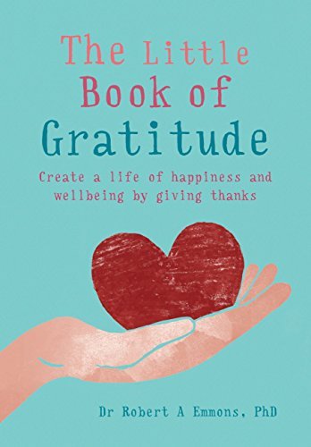 The Little Book of Gratitude: Create a life of happiness and wellbeing by giving thanks