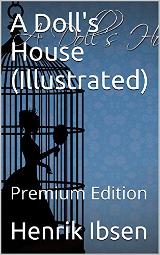 A Doll's House (Illustrated): Premium Edition by Henrik Ibsen | Goodreads